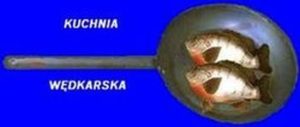 Kuchnia Wędkarska - Kilka praktycznych porad
